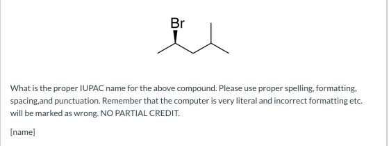 el What is the proper IUPAC name for the above compound. Please use proper spelling, formatting, spacing,and punctuation. Rem