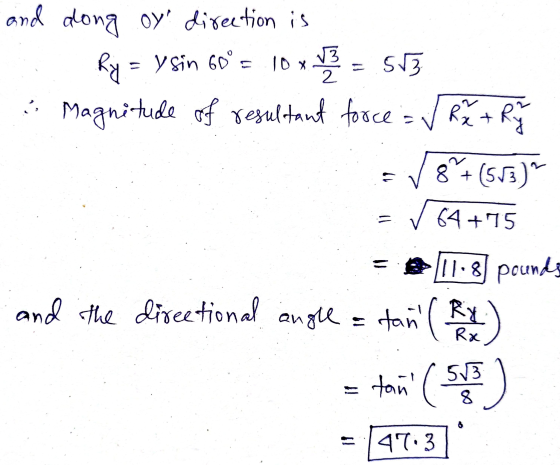 and along oy direction is Ry = y sin 60° = 10 x 10 x 2 = 543 Magnitude of resultant force = √ RM + Ry 89+(533) C = 64+75 = 11