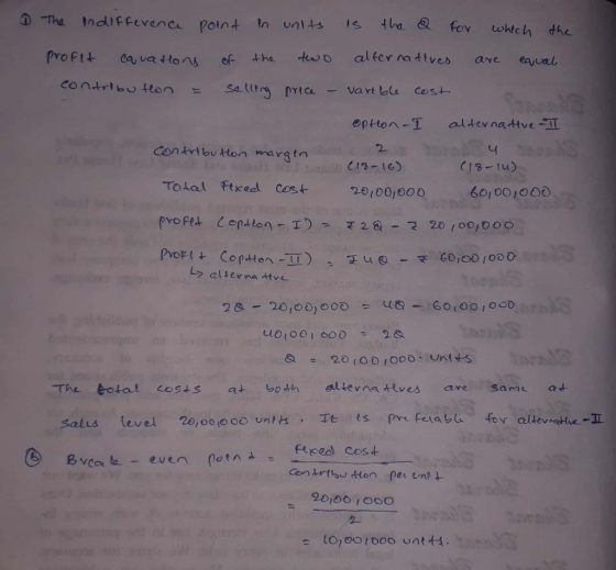 1 The indifference point in units is the Q for which the profit equators of the two alternatives are equal contribu Hon = sel