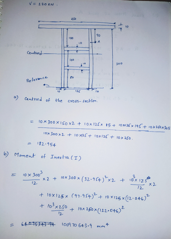 v= 220KN 250 to 90 100 A 10 Centrad 1 100 ID 300 &0 Reference lo 125 1o a) Centroid of the cross-section. 10 x 300 x 150x2 +
