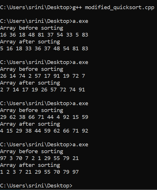 C:\Users\srini\Desktop>g++ modified_quicksort.cpp C:\Users\srini\Desktop>a.exe Array before sorting 16 36 18 48 81 37 54 33 5