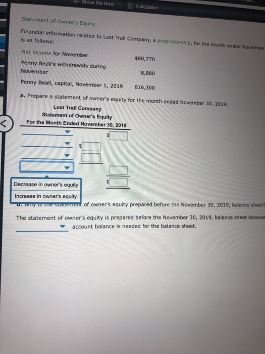 Show Me How Calculator Statement of Owners Equity Financial information related to Lost Trail Company, a proprietorship, for