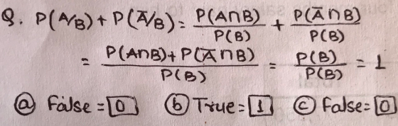 P(AnB) PCB) 9. P(AB)t P(e): P(AnB) + PCB) P(ADB)+ PCAne) P(B) 2 1 P(B) Pie) False 0 6True- False:o