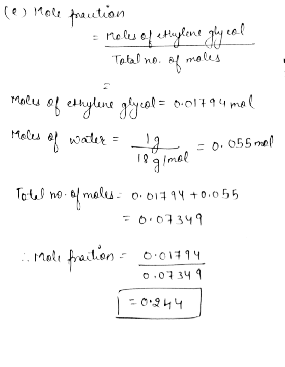 (e) Hole fraution 1 = moles of ethylene glycol - Total no. of moles Moles of ethylene glycol = 0.01794 mol Males of water - -