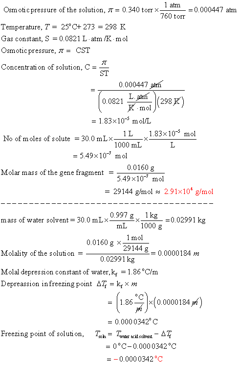 1 atm Osmotic pressure of the solution, 1 = 0.340 torrx -=0.000447 atm 760 torr Temperature, T = 25°C+273 = 298 K Gas constan
