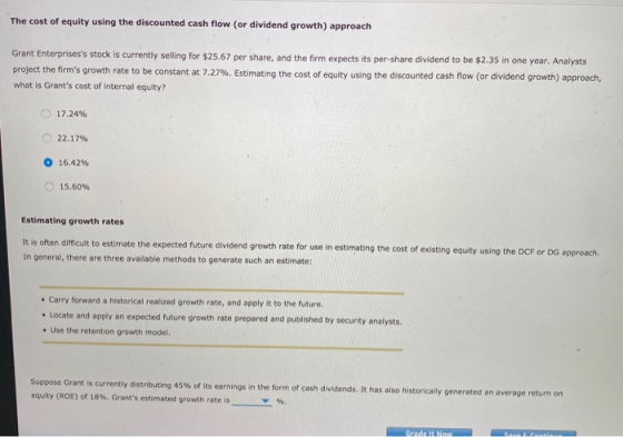 The cost of equity using the discounted cash flow (or dividend growth) approach Grant Enterprisess stock is currently sellin