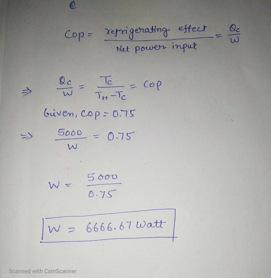 © Qc Cop= refrigerating effect Net power input Qc T TH-TC - Cop > biven, cop=0.75 5ooo -) 0.75 W 5ooo W 0.75 W - 66 66.67 Wat