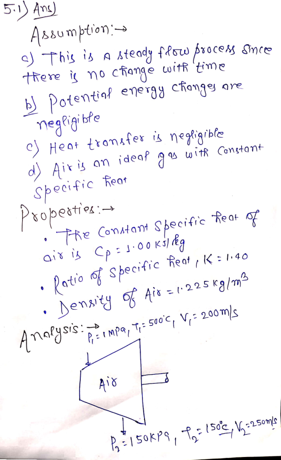 5.1) Ans) Assumption :o c) This is a steady flow process since there is no change with time b) Potential energy changes are n