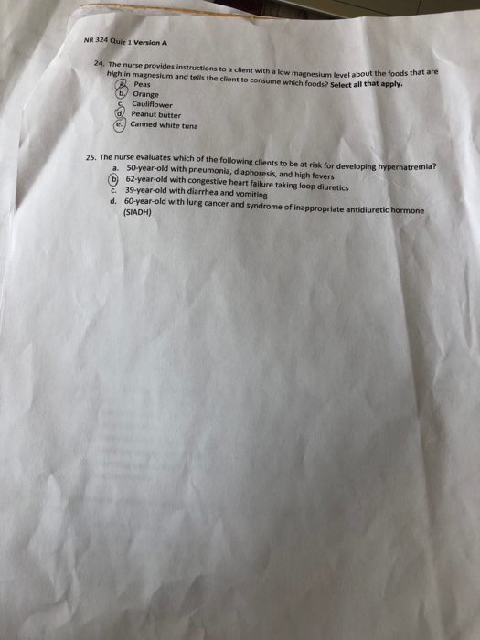 NR 324 Quiz 1 Version A 24. The nurse provides instructions to a client with a low m high in magnesium and tells the client t