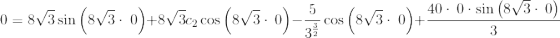 0=8\sqrt{3}\sin \left(8\sqrt{3}\cdot \:0\right)+8\sqrt{3}c_2\cos \left(8\sqrt{3}\cdot \:0\right)-\frac{5}{3^{\frac{3}{2}}}\cos \left(8\sqrt{3}\cdot \:0\right)+\frac{40\cdot \:0\cdot \sin \left(8\sqrt{3}\cdot \:0\right)}{3}