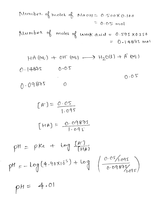 Number of moles of Navh= 0.500X0.100 = 0.05 mol Alumber of moles of weak ariel = 0.595 X0.250 = 0.14875 mol H oq) + OH @q) ->