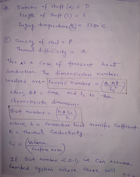 Diameter of shaft (d) = D. Length of shaft (2) = 1 Forging temperature (fo) = 1200°C - Density of steel = p. Thermal diffusiv