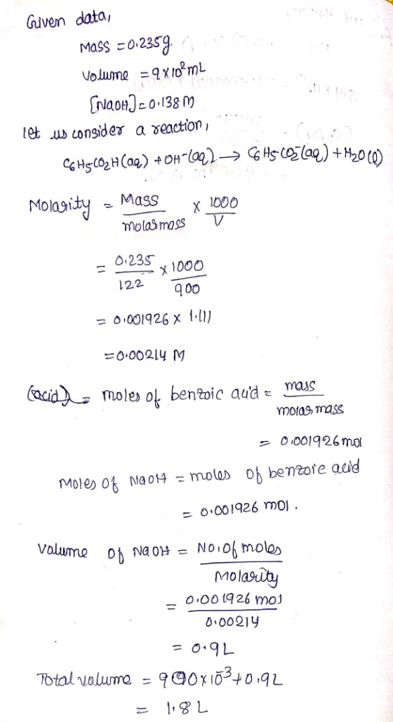 Given data, Mass =0.2359 Volume = 9x10?m4 (nach) 201138 m let us consider a reaction CGHSCOLH(aq) + OH-4022 → GHS-C05 laq) +M