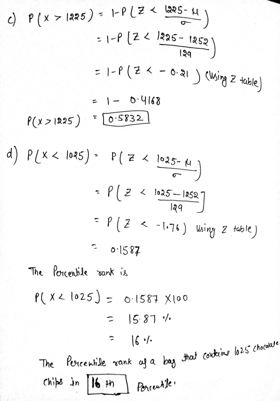 2504) 129 = 1-P(Z <= 0.21 ) eusing z table) - 1-P (Z < 1225 - 1252) The Percentile rank of a bas that contins 1025 Chocolate