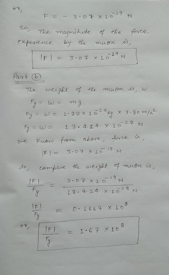 F = – 3.07 x 10 -19 N so, The magnitude of the force experience muon is, by the IFI 7-19 N 3.07 x 10 Part 6 = دا The weight o