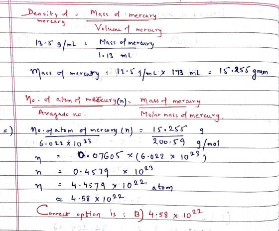 Density of Mass of mercury mercury . Volume of mercury ) 13. 5g/mL = Mass of mercury 1.13 mL Mass of mercatry 13.5 g/m x 173