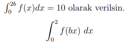 S2f(x)dx = 10 olarak verilsin. $* f(b) f(bx) dx