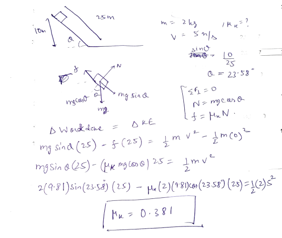 wisor 2 IM ,=? lom m=2kg v=5nl sino 2,1 7 Los 25 o = 23.58 bur Since macaso sa=0 N=mg caso f=MuN. Bus C AKE A Worddone = mg s