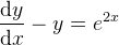 \frac{\mathrm{d} y}{\mathrm{d} x}-y=e^{2x}