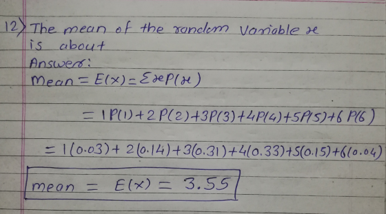 12The mean of the ranclem vanable e is about Answers mean- Elx) Edepl) PW+2 P(2)+3P(3)+4P14)+5AS)+6 P6) 10.03)+ 2l0.14)+3(0.3