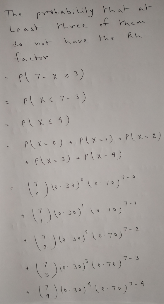 The probability that at Least three of them Rh do have factor the not = pl 7-X »3) el XE 7-3) plXEA) 2 11 P(x=0) + P(X=1) + P