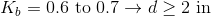 0.6 to 0.7 →d>2 in