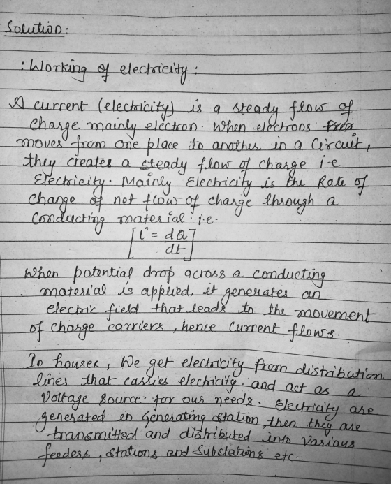 Solution: Working of electricity A current (electricity is a steady flow of Charge mainly election. When electrons for moves