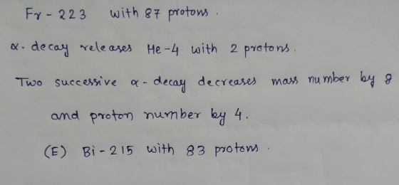 Fr-223 with 87 protons x. decay releases He-4 with 2 protons. Two successive q- decay decreases mass number by 8 and proton n