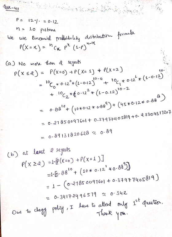 Que-41 P = 12.= 0.12 io pistons n a We wse Binomial prodbábi uty dushnbutin formla P(x = x P (1- Ca) No more tan a ejeck P(x