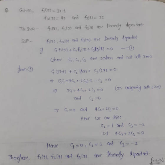 6. Given, fi () = 311 f(x) = 41 and fyld) = 2x To show- filx), f(x) and fy (8) are lineanly dependent Son fils), fzo) and f3