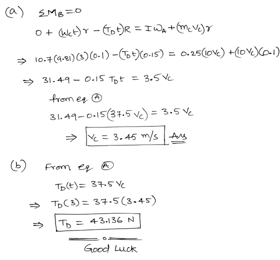 (a) EMB=0 O + (klct)r - Cot) R = I WA +(Mc VC)Y = 0 0.25(10Vc) +10Vc)(0-1) 10.7(9.81)(3)(0.1) -(Tot)(0.15) 31.49 – 0.15 Tot =