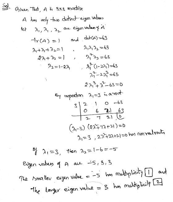 Sol. Given that, A s 8x matrix A has only two distinct eigen values let ,,A,, a, are eigen values of Ä Ar(A) = 1 and det (A)