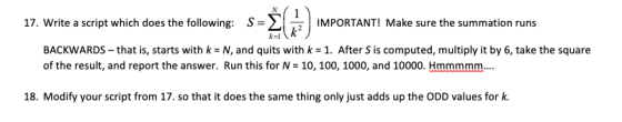 17. Write a script which does the following: S- Σ IMPORTANT! Make sure the summation runs BACKWARDS-that is, starts with k-N,