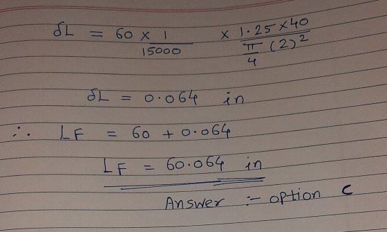 Answer - option dL = 60 x 1 15000 2 X 1.25x40 T (2) 2 4 dh 0.064 in LE Go to.064 IE = 60.064 in С