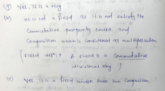 (g (6) yes, it is a ring sf is not a field as it is not satisfy the One pod Commutative preoperety under and Composition whic