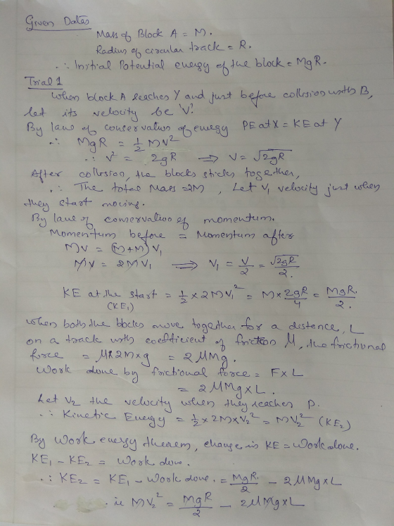 Given Dalas Mass of Block A = M. Radius of circular track = R, ilinitial potential energy of the block = MgR. Trial 1 When bl