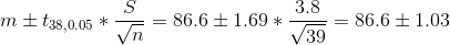 m \pm t_{38,0.05}*\frac{S}{\sqrt{n}}=86.6 \pm 1.69*\frac{3.8}{\sqrt{39}}=86.6 \pm 1.03