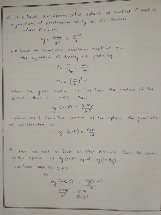 We have a uniform solid sphere of radius R produces a gravitational acceleration of ag on its surface. where R=2km. GM um 22