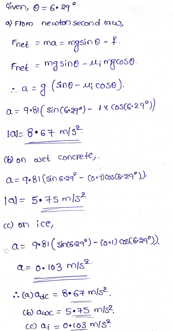 Given, © = 6029 ay from newton second law Fnet Emas mgsino - f. fret mg sino - Mimgcoso. :2=g (sino - Mi Coso) a = 9.81( sin