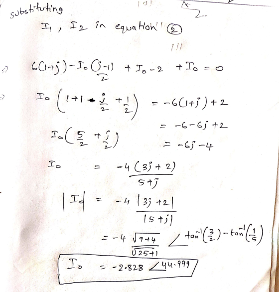 i substituting I, Ig in equation ② 60+3)-. GMP) +-2 +1o = 0 Io (1+1 6 + ) = -6(1+3)+2 - --6-6j +2 To (E ) 5-65-4 To = -4 (33