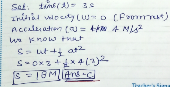 Soli time (t) = 35 Initial velocity (U)=0 (Fromrest) Acceleration (a)= 4 4 m/s2 и Know hour s= ut tt at? S =0x3+4x413)2 S = 1