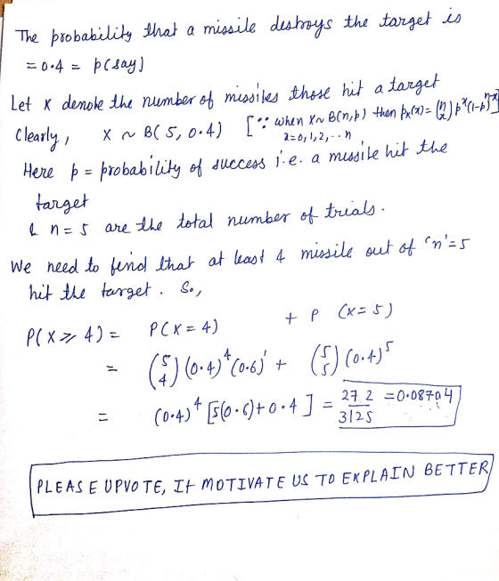 | The probability that a missile destroys the target is = 0.4 = $(day) Let x denote the number of missiles those hit a target