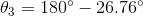 \theta _{3}=180^{\circ}-26.76^{\circ}