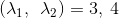 (\lambda _{1},\:\:\lambda _{2})=3,\:4