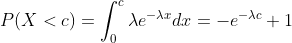 P(X < c) = \int _0^c\lambda e^{-\lambda x}dx=-e^{-\lambda c}+1