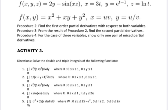 f(x, y, z) = 2y – sin(xz), x = 3t, y = et-1, z = Int. f(x, y) = x2 + xy + y2, x = uv, y = u/v. Procedure 2: Find the first or