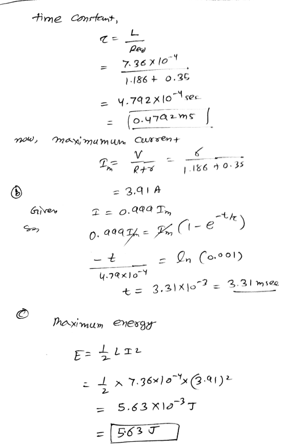 time constant, TE Rew 736x104 1:186 + 0.35 = 4.792 x 10-4 sec (0.4792.ms now, maximumum current v Rto 6 m 1.186 70.35 = 3.91A