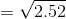 =\sqrt{2.52}