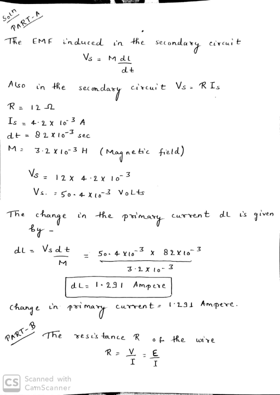 Soln PART - A The СМЕ induced in the secondary circuit Vs MdL dt Also in the secondary circuit Vsa R Is R = 122 Is 3 A = 4.2