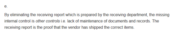 By eliminating the receiving report which is prepared by the receiving department, the missing internal control is other cont